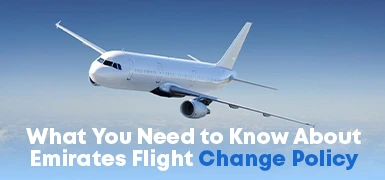 What You Need to Know About Emirates Flight Change Policy